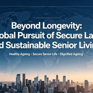 More Than Longevity: The Global Pursuit of Secure Later Life and Sustainable Senior Living for the Elderly