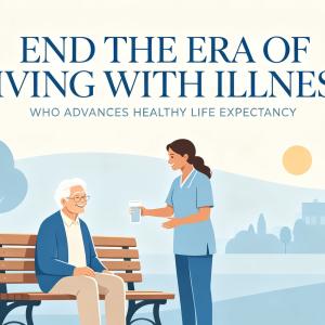 Beyond Longevity with Illness: WHO Strives to Boost Healthy Life Expectancy