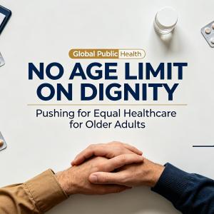 Fighting Ageism: Advancing Equal and Dignified Healthcare for Older Patients