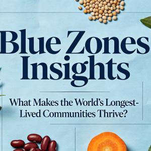 Revelations from Blue Zones: Common Health Principles Among Global Longevity Villages