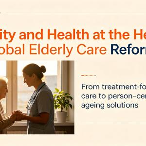 Global Senior Care Development: Upgrading Services for Elderly Health